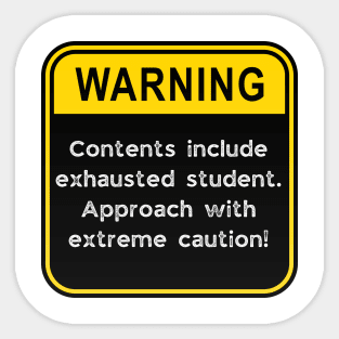 WARNING: Contents include exhausted Student! Sticker